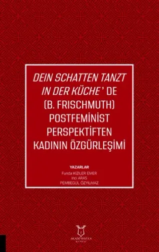 Deın Schatten Tanzt In Der Küche’de (B.Frıschmuth) Postfeminist Perspektiften Kadının Özgürleşimi