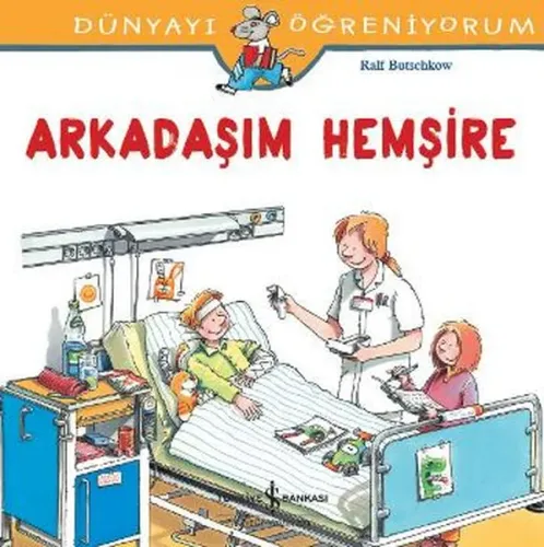 Arkadaşım Hemşire; Dünyayı Öğreniyorum