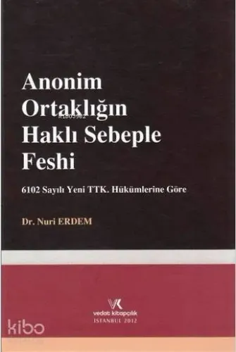 Anonim Ortaklığın Haklı Sebeple Feshi; 6102 sayılı Yeni TTK. Hükümlerine Göre