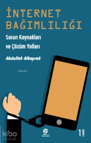 İnternet Bağımlılığı;Sorun Kaynakları ve Çözüm Yolları