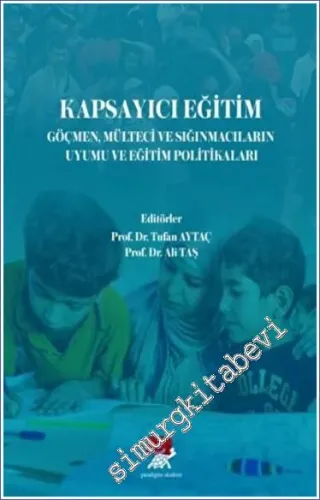 Kapsayıcı Eğitim Göçmen Mülteci ve Sığınmacıların Uyumu ve Eğitim Politikaları -         2022