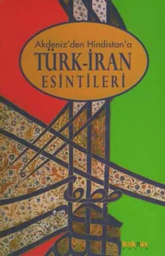 Akdeniz'den Hindistan'a Türk İran Esintileri