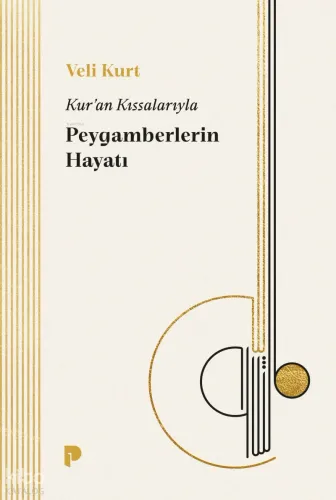 Kur'an Kıssalarıyla Peygamberlerin Hayatı