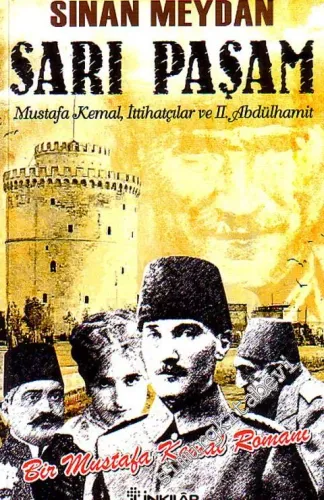 Sarı Paşam: Mustafa Kemal İttihatçılar ve 2. Abdülhamit (Bir Mustafa Kemal Romanı) -