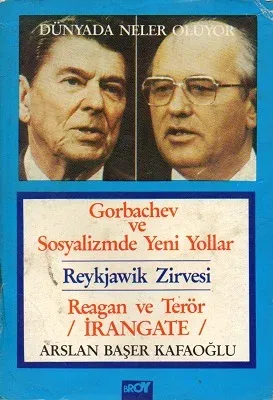 Dünyada Neler Oluyor Gorbachev ve Sosyalizmde Yeni Yollar Reykjawik Zirvesi Reagan ve Terör İrangate