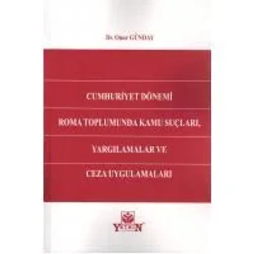 Cumhuriyet Dönemi Roma Toplumunda Kamu Suçları, Yargılamalar ve Ceza Uygulamaları