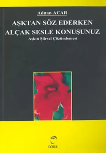 Aşktan Söz Ederken Alçak Sesle Konuşunuz; Aşkın Şiirsel Çözümlemesi