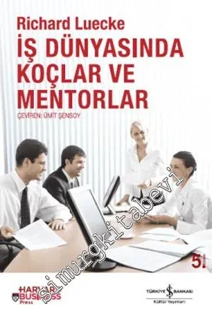 İş Dünyasında Koçlar ve Mentorlar : Üstün Yetenekler Geliştirme ve Performans Güçlendirme Yolları -