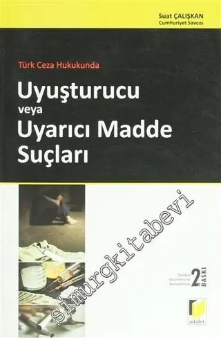 Türk Ceza Hukukunda Uyuşturucu veya Uyarıcı Madde Suçları -