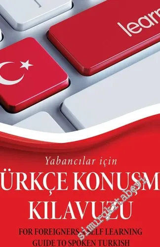 Yabancılar için Türkçe Konuşma Kılavuzu = For Foreigners a Self Learning Guide to Spoken Turkish -         2016
