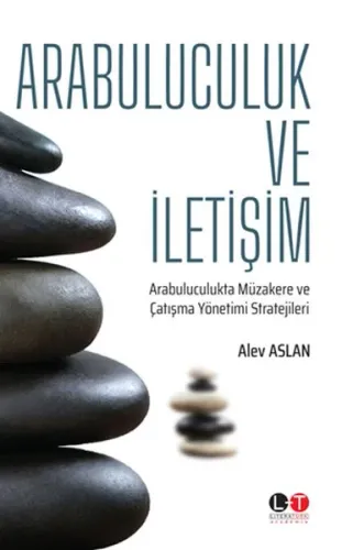Arabuluculuk ve İletişim; Arabuluculukta Müzakere ve Çatışma Yönetimi Stratejileri