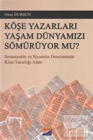 Köşe Yazarları Yaşam Dünyamızı Sömürüyor Mu?