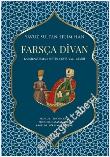 Yavuz Sultan Selim Han Farsça Divan : Karşılaştırmalı Metin - Çeviriyazı - Çeviri -         2023
