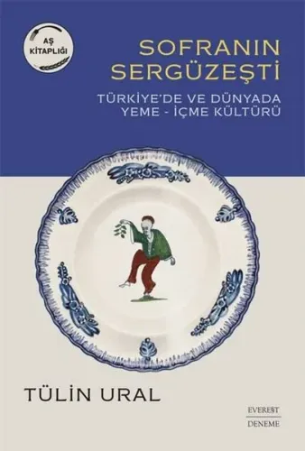 Sofranın Sergüzeşti: Türkiye'de ve Dünya'da Yeme - İçme Kültürü