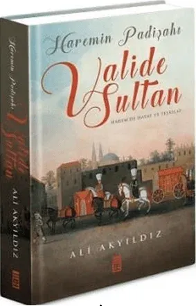 Haremin Padişahı Valide Sultan (Ciltli)