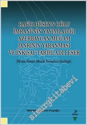 Rafig Hüseyn Oğlu İmrani'nin Yayımladığı Azerbaycan Muğam Janrının Yaranması ve İnkişaf Tarihi Adlı Eser -        2023