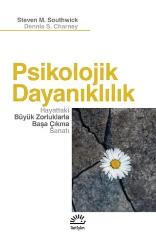 Psikolojik Dayanıklılık - Hayattaki Büyük Zorluklarla Başa Çıkma Sanatı