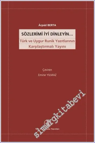 Sözlerimi İyi Dinleyin: Türk ve Uygur Runik Yazıtlarının Karşılaştırmalı Yayını -         2022