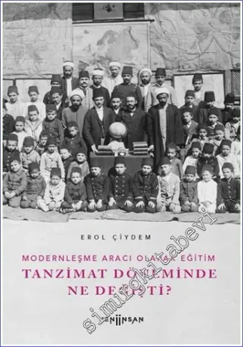 Modernleşme Aracı Olarak Eğitim : Tanzimat Döneminde Ne Değişti -         2022