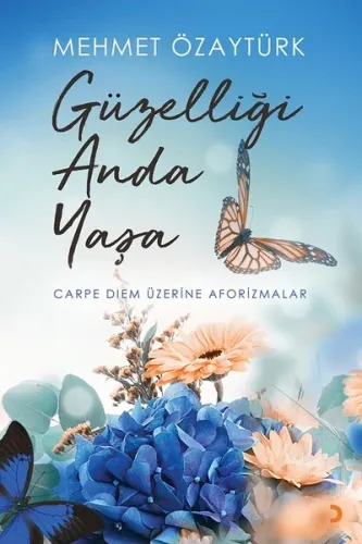 Güzelliği Anda Yaşa; Carpe Diem Üzerine Aforizmalar