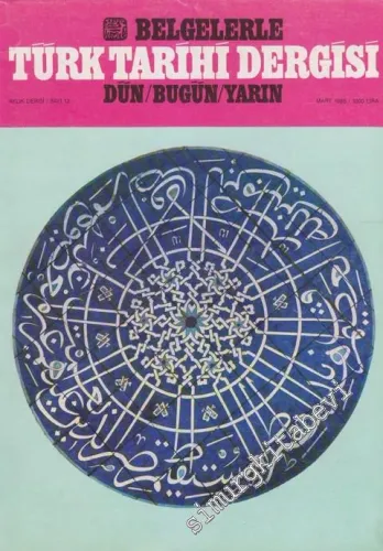 Belgelerle Türk Tarihi Dergisi: Dün / Bugün / Yarın Aylık Dergi - Sayı: 13      Mart