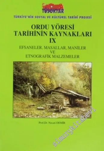 Ordu Yöresi Tarihinin Kaynakları 9 : Efsaneler, Masallar, Maniler ve Etnografik Malzemeler -        2006