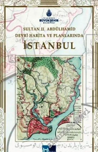 Sultan 2. Abdülhamid Devri Harita ve Planlarında İstanbul -