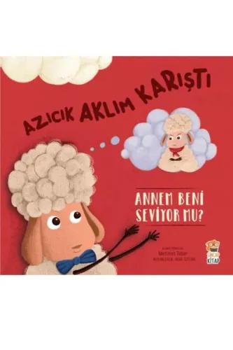AZICIK AKLIM KARIŞTI! ANNEM BENİ SEVİYOR MU?