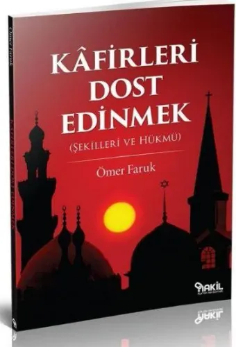 Kafirleri Dost Edinmek (Şekilleri ve Hükmü)