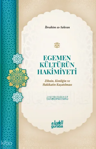Egemen Kültürün Hakimiyeti;Zihnin, Kimliğin ve Hakikatin Kuşatılması