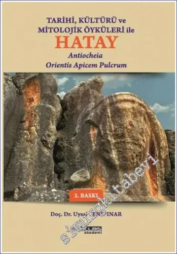 Tarihi Kültürü ve Öyküleri ile Hatay = Antiocheia Orientis Apicem Pulcrum -        2023