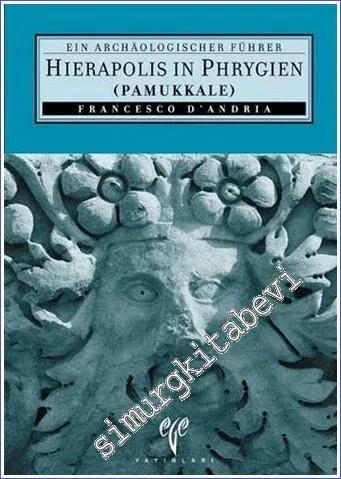 Hierapolis in Phrygien (Pamukkale): Ein Archaeologischer Führer -         2010