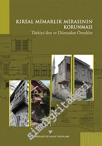 Kırsal Mimarlık Mirasının Korunması: Türkiye'den ve Dünyadan Örnekler -         2017