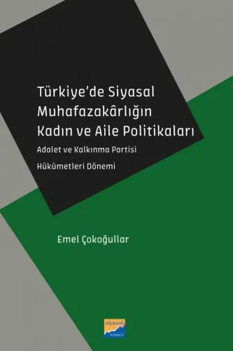 Türkiye'de Siyasal Muhafazakârlığın Kadın ve Aile Politikaları