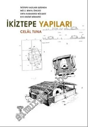 İkiztepe Yapıları: İkiztepe Kazıları'nın Işığında MÖ 2. Bin Yıl Öncesi Orta Karadeniz Bölgesi Sahil Kesimi Mimarisi -