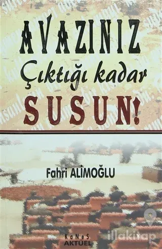 Avazınız Çıktığı Kadar Susun!