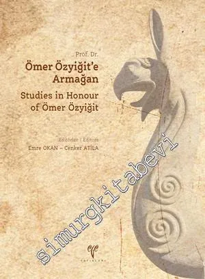 Prof. Dr. Ömer Özyiğit’e Armağan = Studies in Honour of Ömer Özyiğit -
