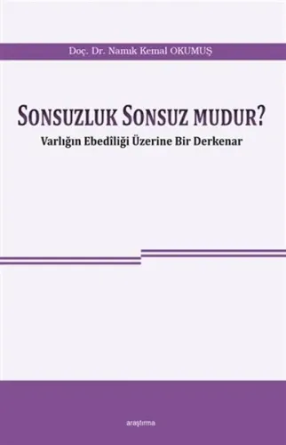 Sonsuzluk Sonsuz mudur ?; Varlığın Ebediliği Üzerine Bir Derkenar