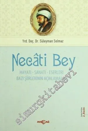 Necati Bey : Hayatı Sanatı Eserleri: Bazı Şiirlerinin Açıklamaları -         2012