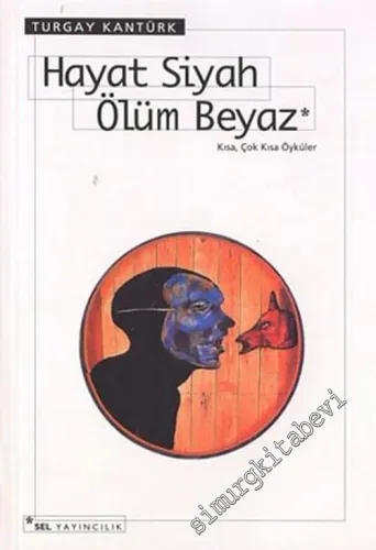 Hayat Siyah Ölüm Beyaz - Kısa, Çok Kısa Öyküler -        2004