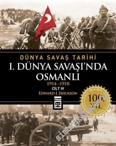 1. Dünya Savaşı'nda Osmanlı 1914 - 1918 - Dünya Savaş Tarihi Cilt: 4 -