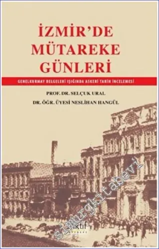 İzmir'de Mütareke Günleri : Genelkurmay Belgeleri Işığında Askeri Tarih İncelemeleri -         2022