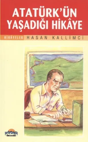 Atatürkün Yaşadığı Hikaye Hasan Kallimci Atatürkün Yaşadığı Hikaye Hasan Kallimci