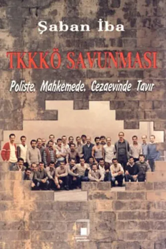 TKKKÖ Savunması; Poliste, Mahkemede, Cezaevinde Tavır