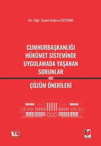 Cumhurbaşkanlığı Hükümet Sisteminde Uygulamada Yaşanan Sorunlarve Çözüm Önerileri