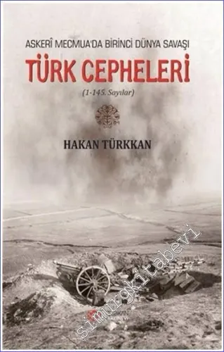 Türk Cepheleri (1-145 Sayılar) Askeri Mecmua'da Birinci Dünya Savaşı -        2021