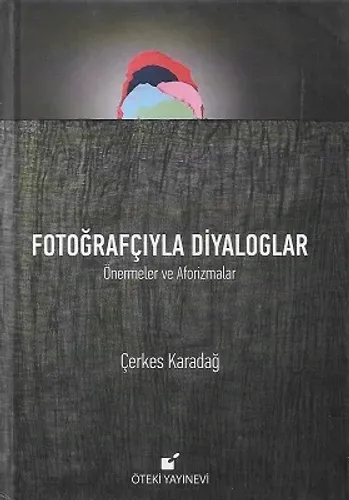 Fotoğrafçıyla Diyaloglar Önermeler ve Aforizmalar - Ciltli Kitap