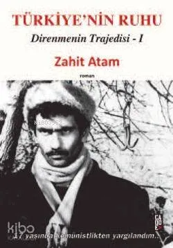 Türkiye'nin Ruhu; Direnmenin Trajedisi I
