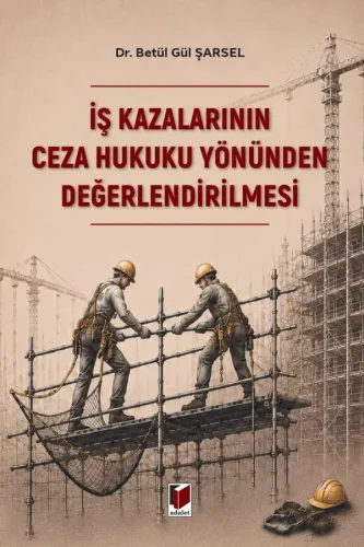 İş Kazalarının Ceza Hukuku Yönünden Değerlendirilmesi