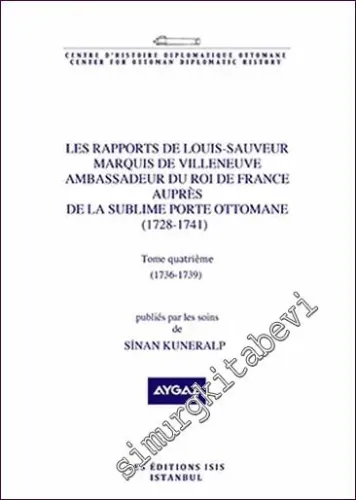 Les Rapports de Louis- Sauveur Marquis de Villeneuve Ambassadeur du Roi de France auprès de La Sublime Porte Ottomane (1728-1741) Tome Quatrième (1736-1739) -         2021